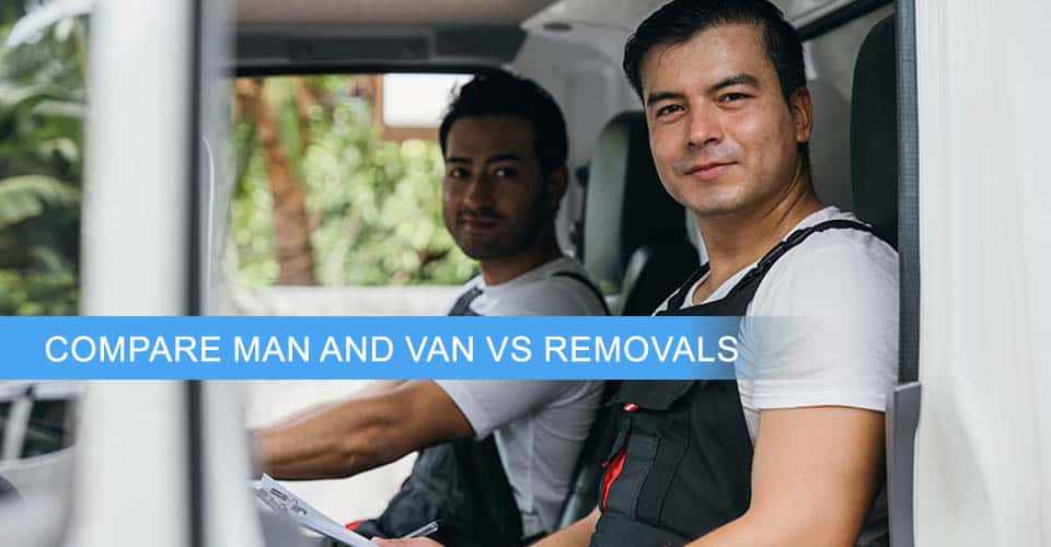 Compare the Man and Van vs. Removals Company: Which Moving Service is Right for You?